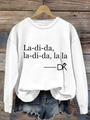 Women's La-di-da,la-di-da,la la Sweatshirt
