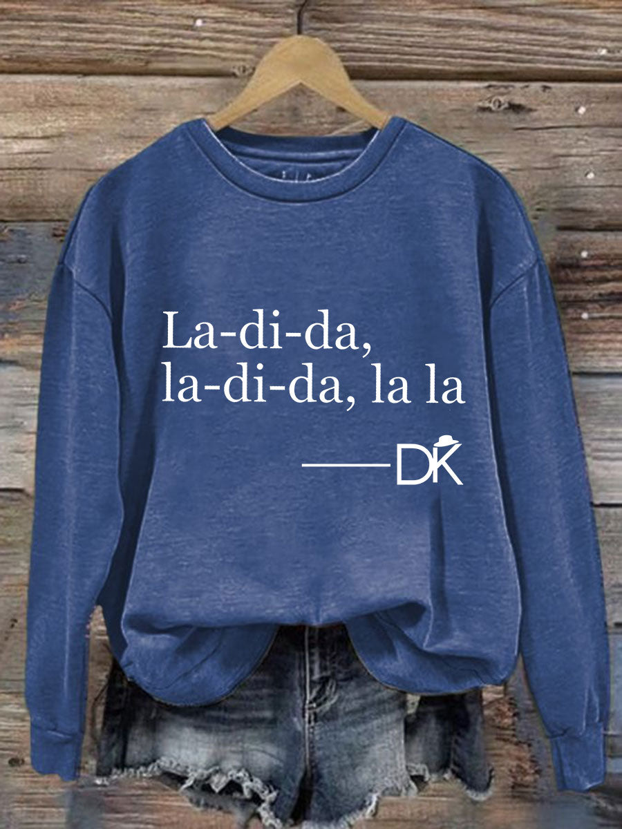 Women's La-di-da,la-di-da,la la Sweatshirt